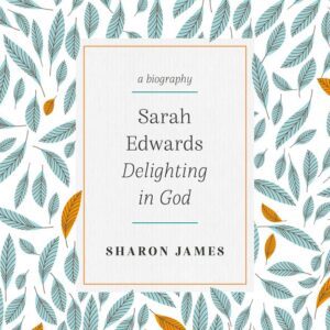 Sarah Edwards - Delighting in God