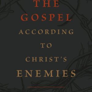 The Gospel According to Christ's Enemies
