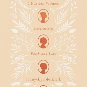 5 Puritan Women: Portraits of Faith and Love