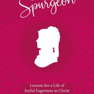 Susannah Spurgeon - Lessons for a Life of Joyful Eagerness in Christ