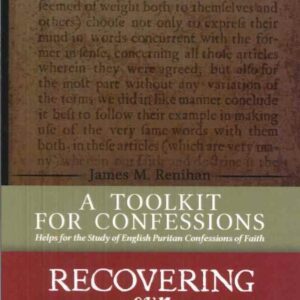 A Toolkit for Confessions - Helps for the Study of English Puritan Confessions of Faith