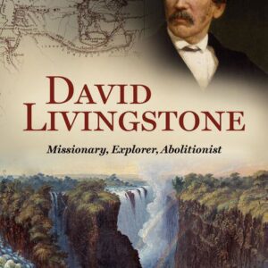 David Livingstone - Missionary, Explorer, Abolitionist