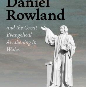 Daniel Rowland and the Great Evangelical Awakening in Wales