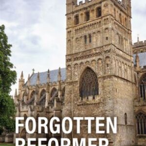Forgotten Reformer - Myles Coverdale and the First Forty Years of the English Reformation