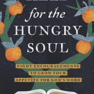 Help for the Hungry Soul - Eight Encouragements to Grow Your Appetite for God's Word