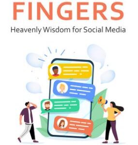 Taming the Fingers - Heavenly Wisdom for Social Media