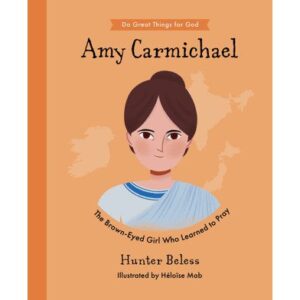 Amy Carmichael - The Brown-Eyed Girl Who Learnt to Pray