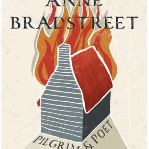 Anne Bradstreet: Pilgrim and Poet