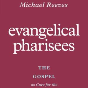 Evangelical Pharisees - The Gospel as Cure for the Church's Hypocrisy