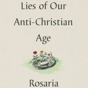 Five Lies of our Anti-Christian Age