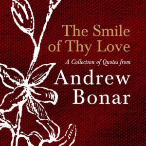 The Smile of Thy Love - A Collection of Quotes from Andrew Bonar