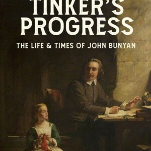 The Tinker’s Progress - The Life and Times of John Bunyan
