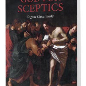 God for Sceptics - Cogent Christianity