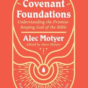 Covenant Foundations - Understanding the Promise Keeping God of the Bible