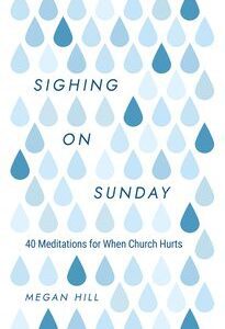 Sighing on Sunday - 40 Meditations for When Church Hurts