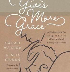 He Gives More Grace - 30 Reflections for the Ups and Downs of Motherhood Through the Years