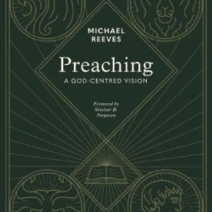 Preaching - A God-Centred Vision