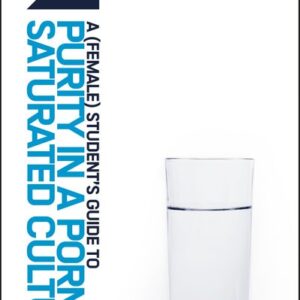 A (Female) Student's Guide to Purity in a Porn-Saturated Culture