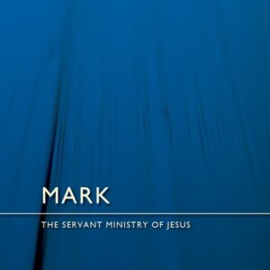 Mark - The Servant Ministry of Jesus