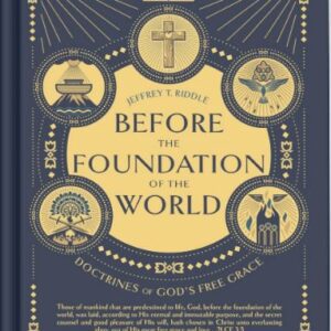 Before the Foundation of the World: Doctrines of God's Free Grace