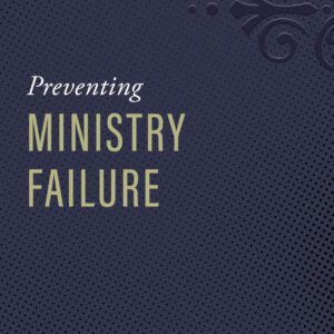 Preventing Ministry Failure