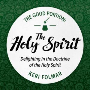 The Good Portion: The Holy Spirit (6)