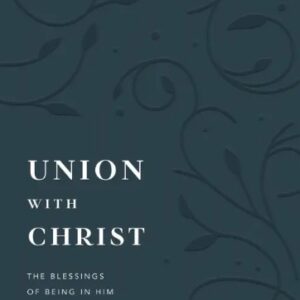 Union with Christ - The Blessings of Being In Him