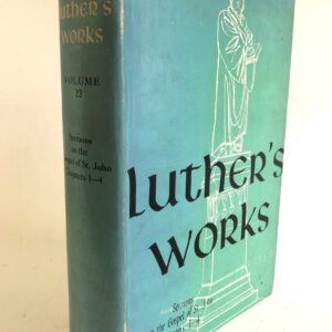 Luther's Works, vol. 22 - Sermons on the Gospel of St John Chapters 1-4