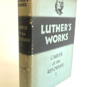 Luther's Works, vol. 31 - Career of the Reformer 1