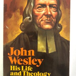 John Wesley - His Life and Theology