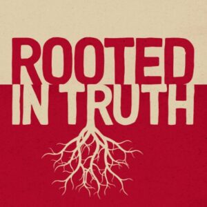 Rooted in Truth