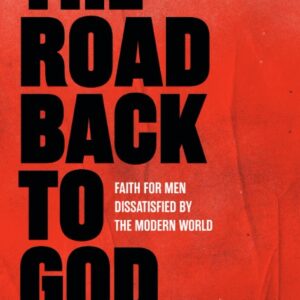 The Road Back to God - Faith for Men Dissatisfied by the Modern World