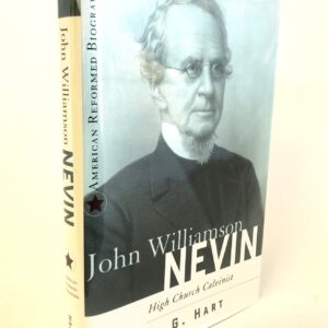 John Williamson Nevin - High Church Calvinist