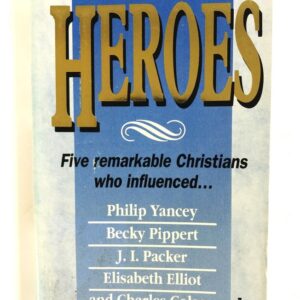Heroes - Five Remarkable Christians Who Influenced...