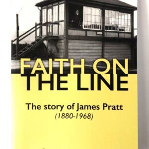Faith on the Line - Story of James Pratt (1880-1968)