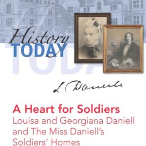 A Heart for Soldiers - Louisa and Georgiana Daniell and The Miss Daniell's Soldiers' Homes