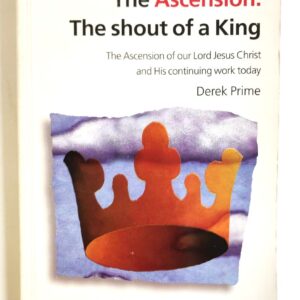 Ascension, The Shout of a King - Our Lord Jesus Christ