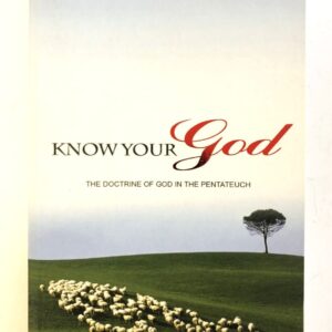 Know Your God - The Doctrine of God in the Pentateuch
