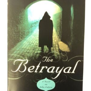 The Betrayal - A Novel on John Calvin