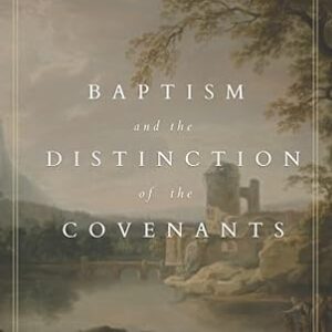 Baptism and the Distinction of the Covenants