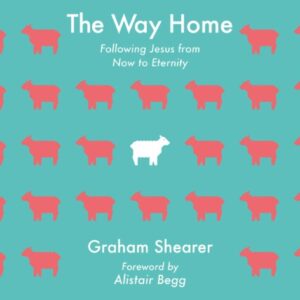The Way Home - Following Jesus from Now to Eternity