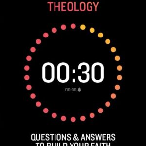 Thirty Second Theology - Questions and Answers to Build Your Faith