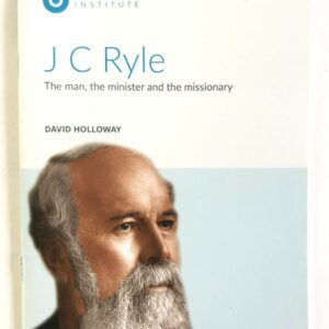 J C Ryle - The Man, The Minister and Missionary
