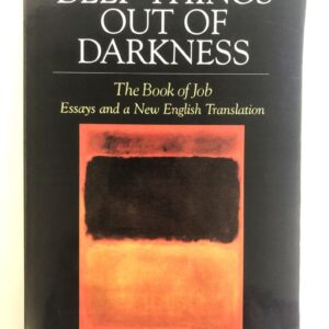 Deep Things Out of Darkness - Essays on Job