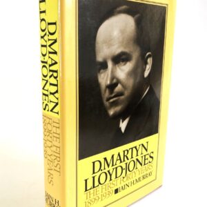 Martyn Lloyd-Jones - First 40 Years (1899-1939)