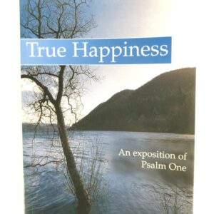 True Happiness - An Exposition of Psalm 1