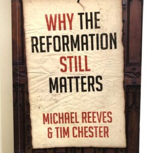 Why the Reformation Still Matters