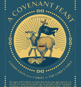 A Covenant Feast - Communion with Christ at the Lord's Table
