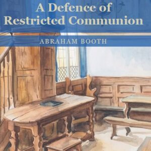 A Defence of Restricted Communion **PRE-ORDER**