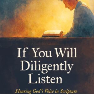 If You Will Diligently Listen - Hearing God's Voice in Scripture